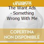 The Want Ads - Something Wrong With Me cd