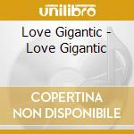 Love Gigantic - Love Gigantic