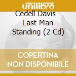 Cedell Davis - Last Man Standing (2 Cd) cd musicale di Cedell Davis