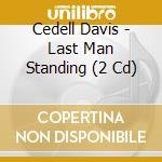 Cedell Davis - Last Man Standing (2 Cd) cd