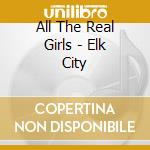 All The Real Girls - Elk City cd