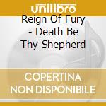 Reign Of Fury - Death Be Thy Shepherd cd