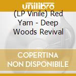 (LP Vinile) Red Yarn - Deep Woods Revival lp vinile di Red Yarn