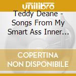 Teddy Deane - Songs From My Smart Ass Inner Child cd musicale di Teddy Deane