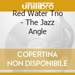 Red Water Trio - The Jazz Angle cd