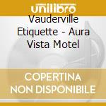 Vauderville Etiquette - Aura Vista Motel cd