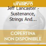 Jeff Lancaster - Sustenance, Strings And Songs Of Life cd