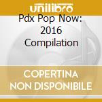 Pdx Pop Now: 2016 Compilation cd