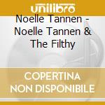 Noelle Tannen - Noelle Tannen & The Filthy cd musicale di Noelle Tannen