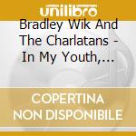 Bradley Wik And The Charlatans - In My Youth, I'M Getting Old...