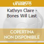 Kathryn Claire - Bones Will Last