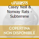 Casey Neill & Norway Rats - Subterrene cd