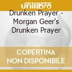 Drunken Prayer - Morgan Geer's Drunken Prayer cd