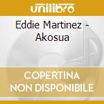 Eddie Martinez - Akosua cd