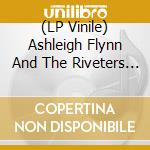 (LP Vinile) Ashleigh Flynn And The Riveters - Ashleigh Flynn And The Riveters lp vinile di Ashleigh Flynn And The Riveters