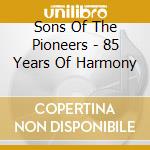 Sons Of The Pioneers - 85 Years Of Harmony cd