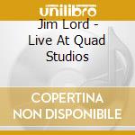 Jim Lord - Live At Quad Studios cd
