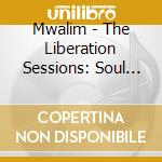 Mwalim - The Liberation Sessions: Soul Of The City cd musicale di Mwalim