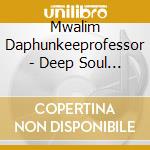 Mwalim Daphunkeeprofessor - Deep Soul Chants & Hollers