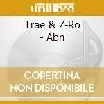 Trae & Z-Ro - Abn cd
