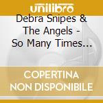 Debra Snipes & The Angels - So Many Times The Lord Made A Way For Me cd musicale di Debra Snipes & The Angels