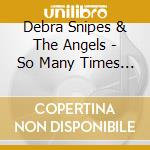 Debra Snipes & The Angels - So Many Times The Lord Made A Way For Me cd