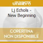 Lj Echols - New Beginning cd