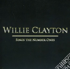 Willie Clayton - Sings The Number Ones cd musicale di Willie Clayton