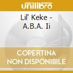 Lil' Keke - A.B.A. Ii cd musicale di Lil' Keke