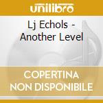 Lj Echols - Another Level cd musicale di Lj Echols