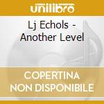 Lj Echols - Another Level cd
