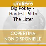Big Pokey - Hardest Pit In The Litter cd