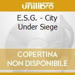 E.S.G. - City Under Siege cd musicale di E.S.G.