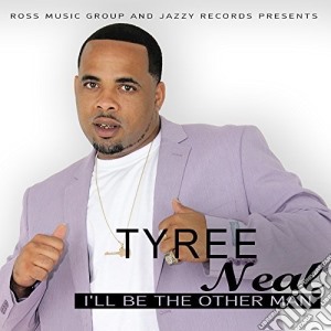Tyree Neal - I'Ll Be The Other Man cd musicale di Tyree Neal