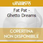Fat Pat - Ghetto Dreams