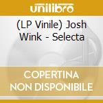 (LP Vinile) Josh Wink - Selecta vinile