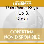 Palm Wine Boys - Up & Down cd musicale di Palm Wine Boys