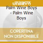 Palm Wine Boys - Palm Wine Boys