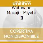 Watanabe Masaji - Miyabi Ii cd musicale di Watanabe Masaji