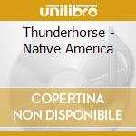 Thunderhorse - Native America cd