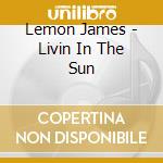 Lemon James - Livin In The Sun cd