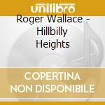 Roger Wallace - Hillbilly Heights cd
