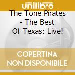 The Tone Pirates - The Best Of Texas: Live! cd