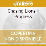 Chasing Lions - Progress cd musicale di Chasing Lions