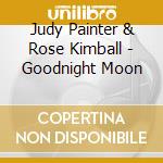 Judy Painter & Rose Kimball - Goodnight Moon cd