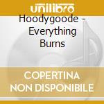 Hoodygoode - Everything Burns cd