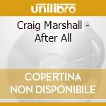 Craig Marshall - After All cd musicale di Craig Marshall