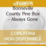 Bonneville County Pine Box - Always Gone