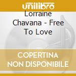 Lorraine Chavana - Free To Love cd musicale di Lorraine Chavana