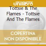 Tottsie & The Flames - Tottsie And The Flames cd
